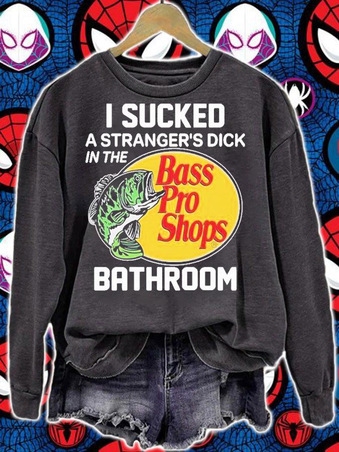 I Sucked A Strangers Dick In The Bathroom Bass Pro Shops T-Shirt