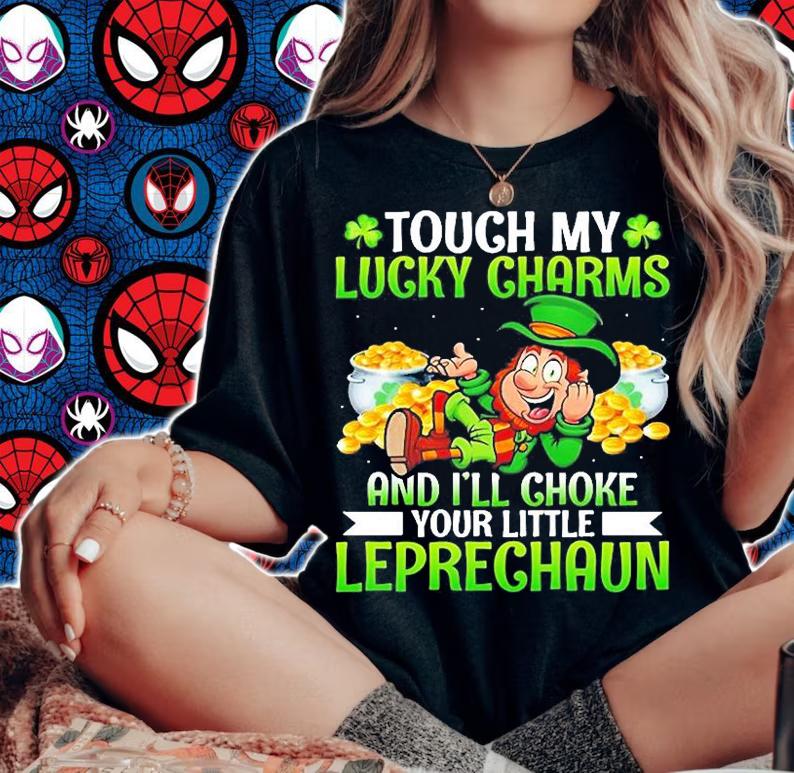 Irish Touch My Lucky Charms And Ill Choke Your Little Leprechaun St Patricks Day T-Shirt woman shirt