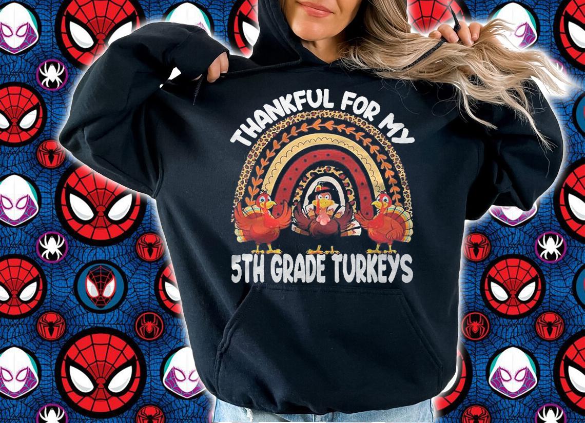 Thankful For My 5Th Grade Turkeys Cute Thanksgiving Teacher Shirt hoodie