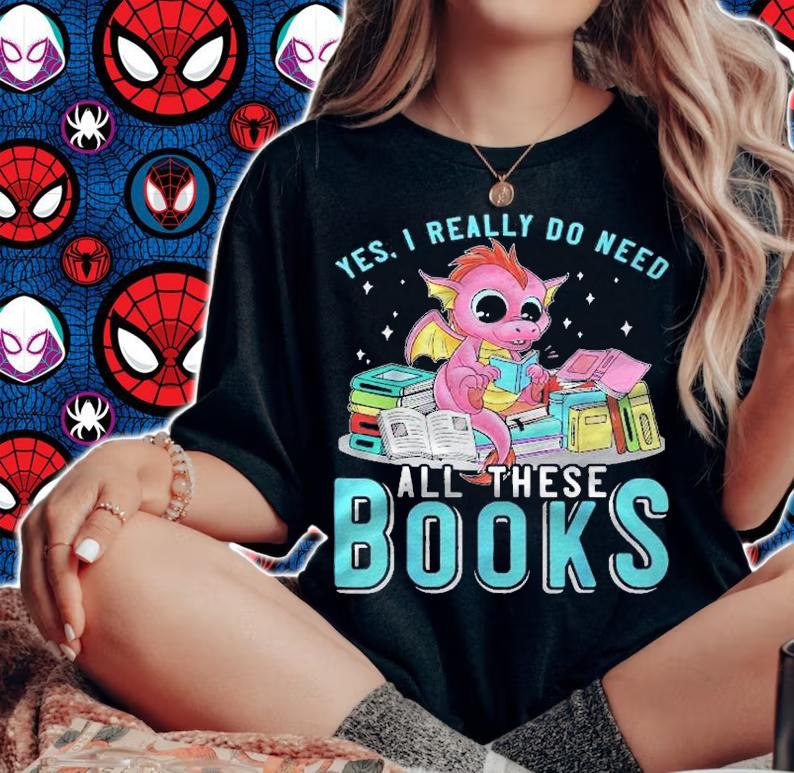 Yes I Do Need All These Books Reading Dragon Bookworm Funny Shirt woman shirt