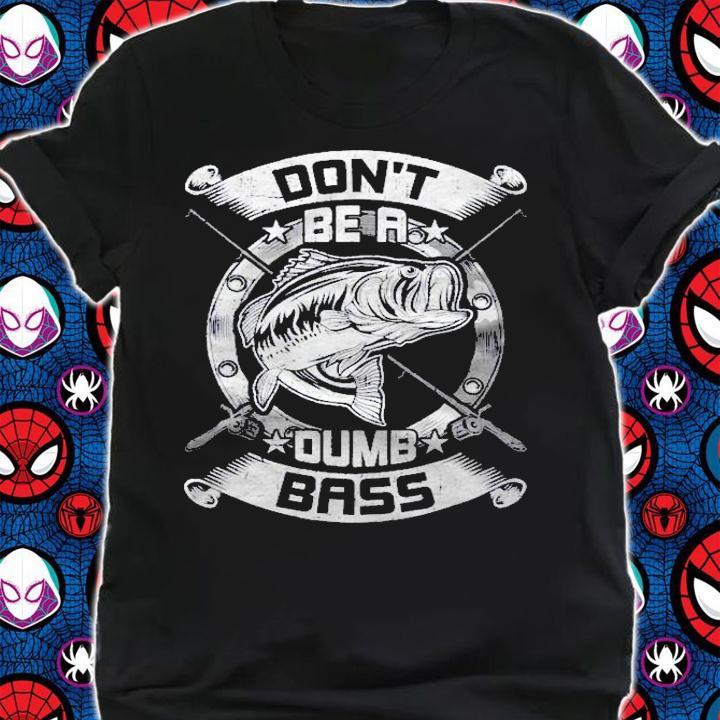 Dont Be A Dumb Bass Fly Bass Fishing shirt