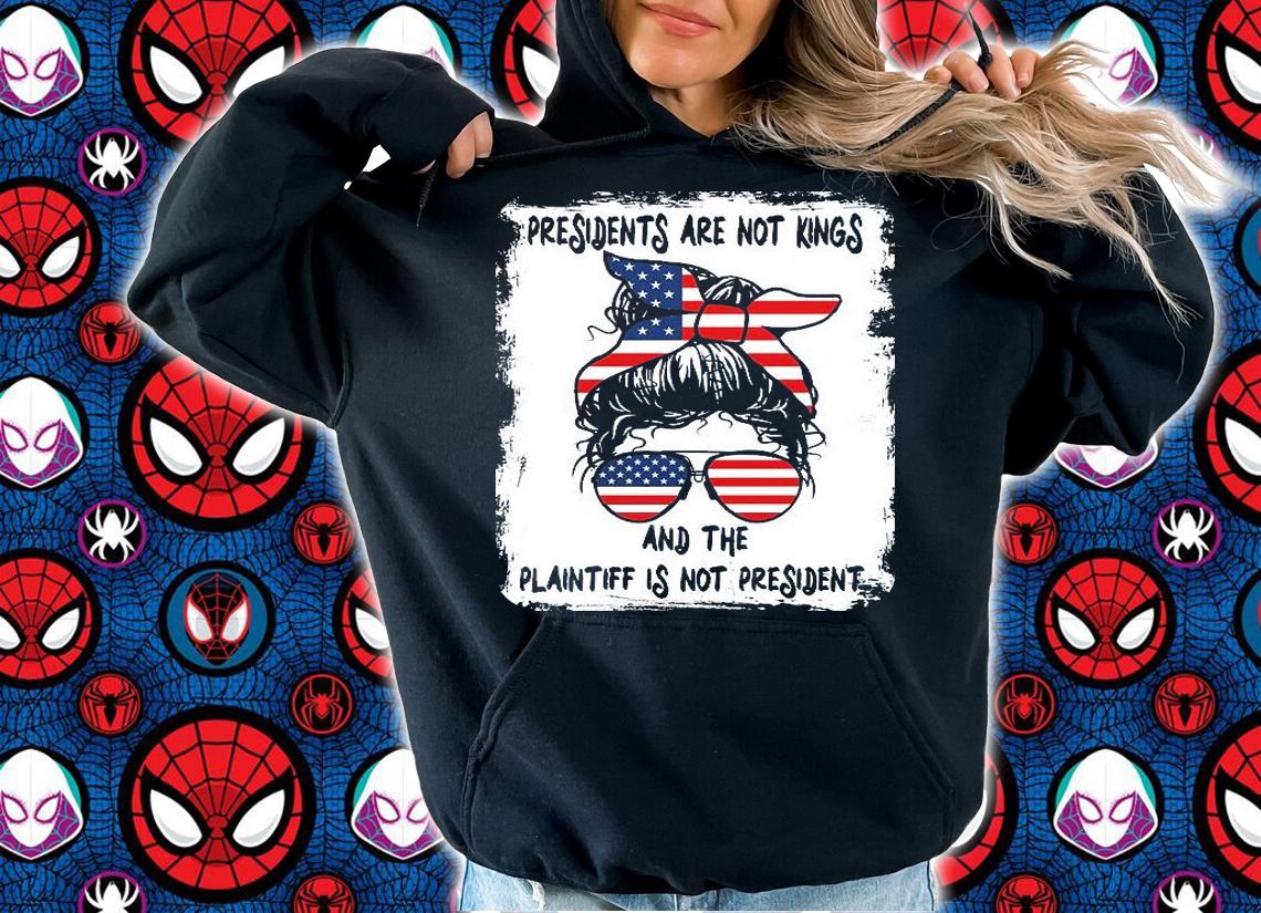 Presidents Are Not Kings, And The Plaintiff Is Not President Messy Bun Sunglasses US Flag T-Shirt hoodie