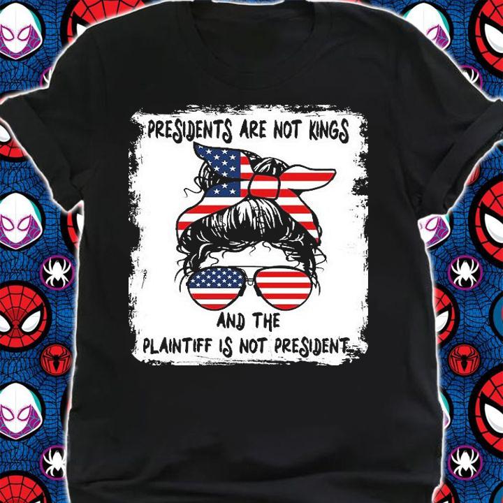 Presidents Are Not Kings, And The Plaintiff Is Not President Messy Bun Sunglasses US Flag T-Shirt shirt