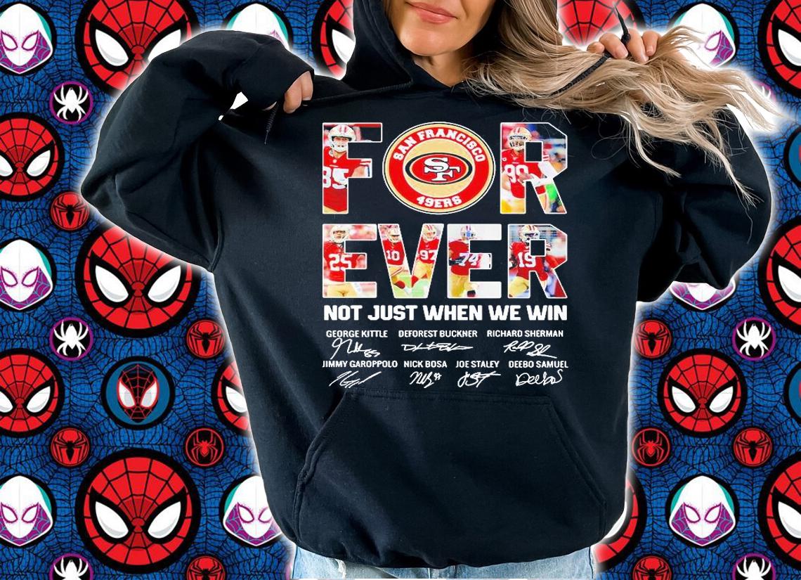 San Francisco SF 49ers For Ever Not Just When We Win signature T-shirt hoodie