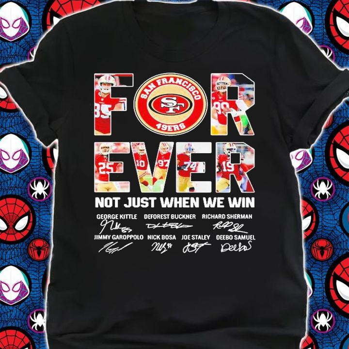 San Francisco SF 49ers For Ever Not Just When We Win signature T-shirt shirt
