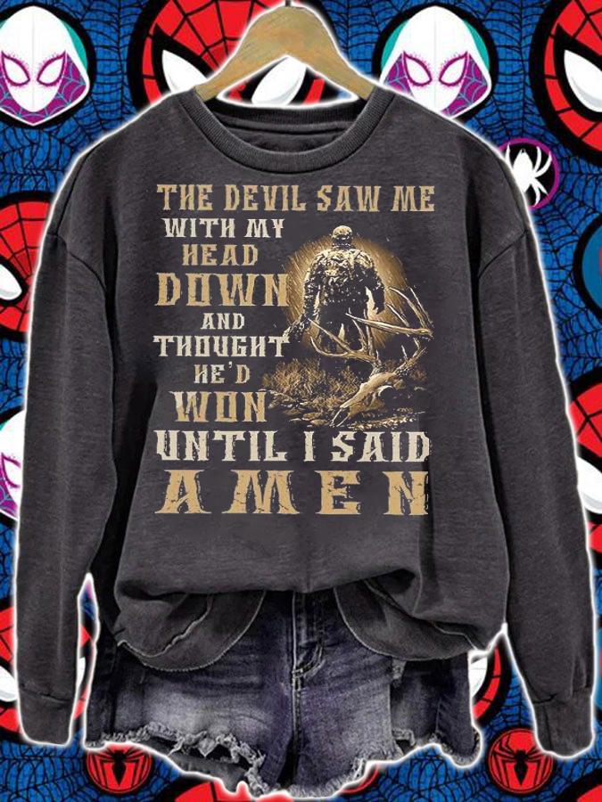 The Devil Saw Me With My Head Down And Thought Hed Won Until I Said Amen T-Shirt sweatshirt