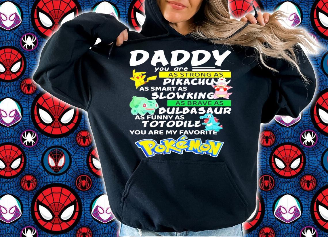 Daddy you are as strong as Pikachu Slowking Bulbasaur Totodile Pokemon shirt