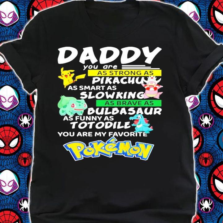 Daddy you are as strong as Pikachu Slowking Bulbasaur Totodile Pokemon shirt