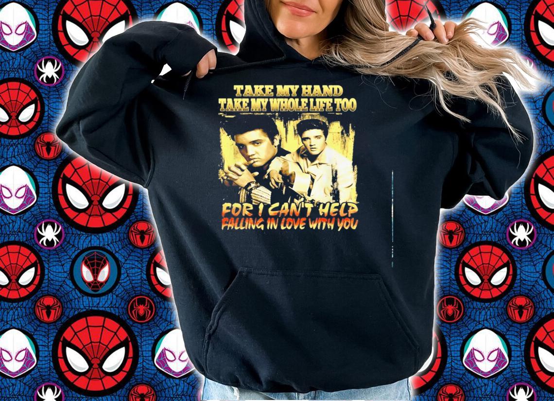 Elvis Presley Take Hand Take Whole Life Cant Help Falling Love Shirt.Jpg