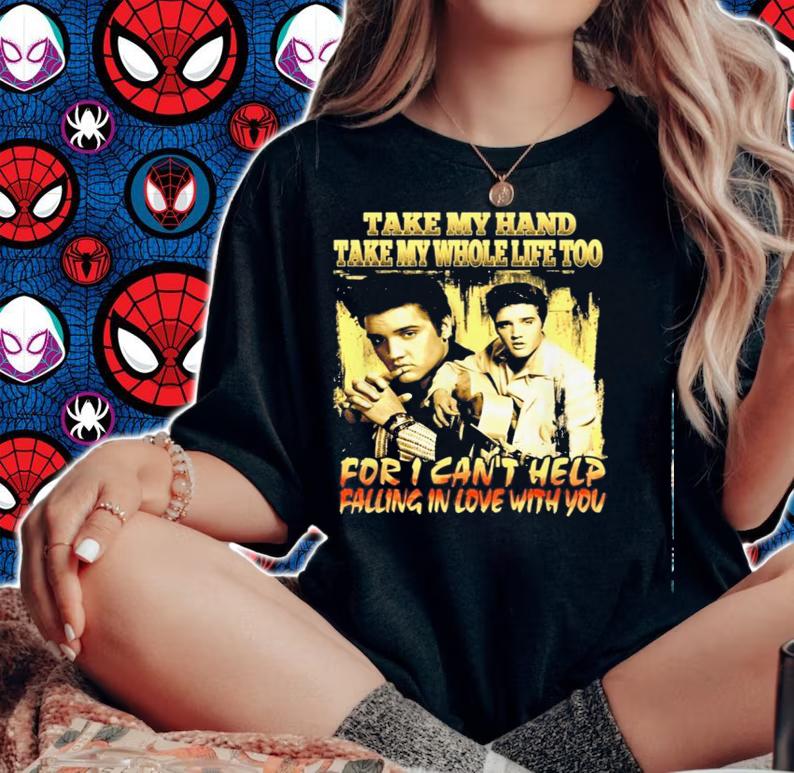 Elvis Presley Take Hand Take Whole Life Cant Help Falling Love Shirt.Jpg