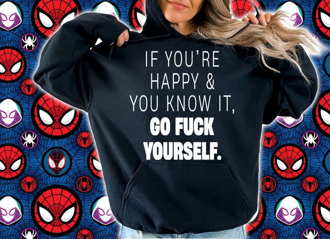 If Youre Happy And You Know It Go Fuck Yourself T-Shirt