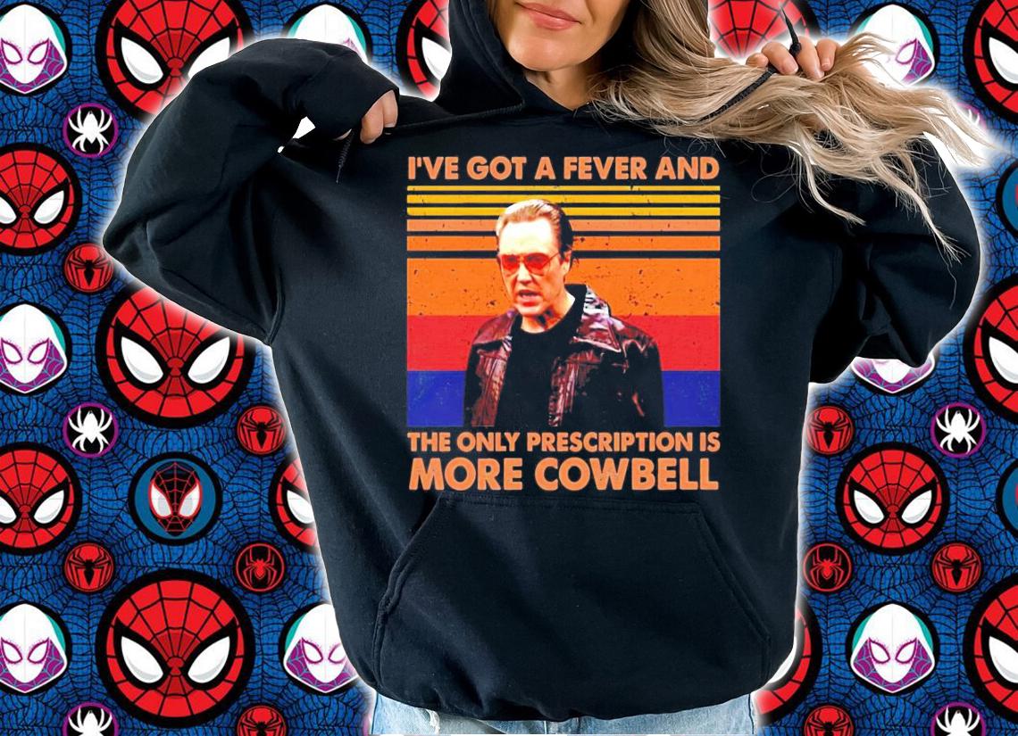 Christopher Walken Ive got a fever and the only prescription is more Cowbell vintage shirt hoodie