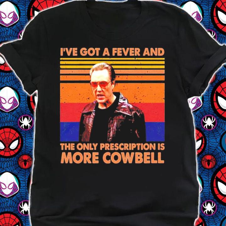 Christopher Walken Ive got a fever and the only prescription is more Cowbell vintage shirt shirt