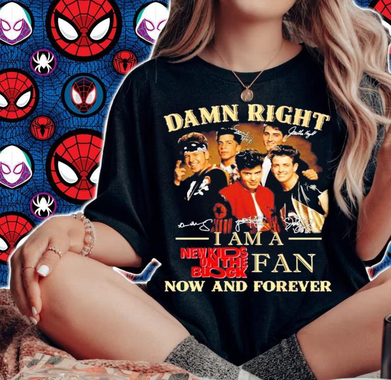 Damn right I am a New Kids on the block dan now and forever signature shirt woman shirt