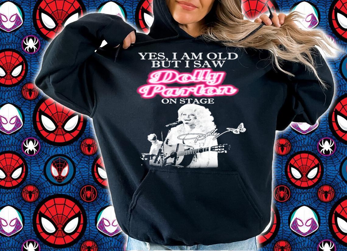 Yes I am old but I saw Dolly Parton on stage signature shirt