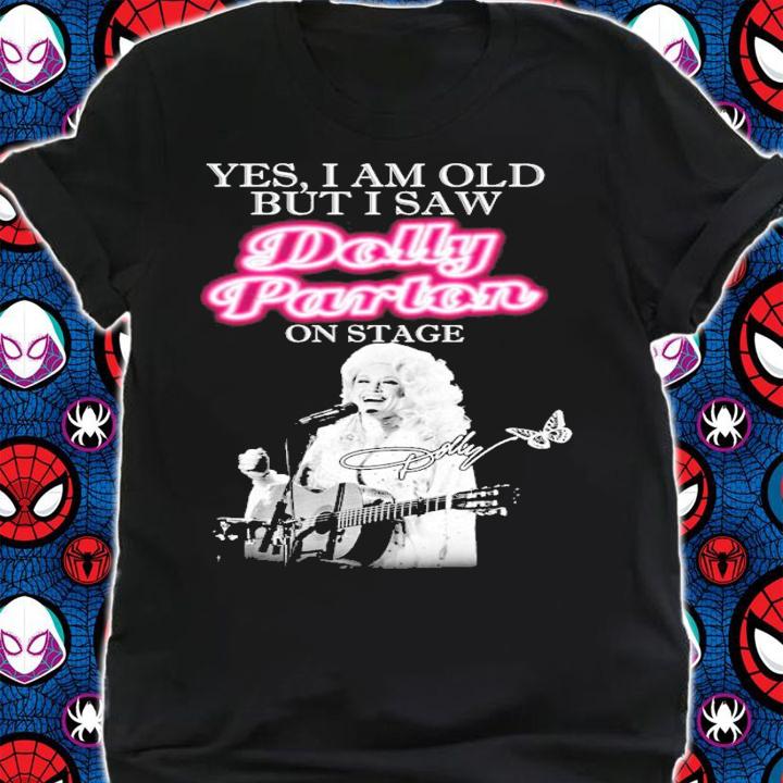 Yes I am old but I saw Dolly Parton on stage signature shirt