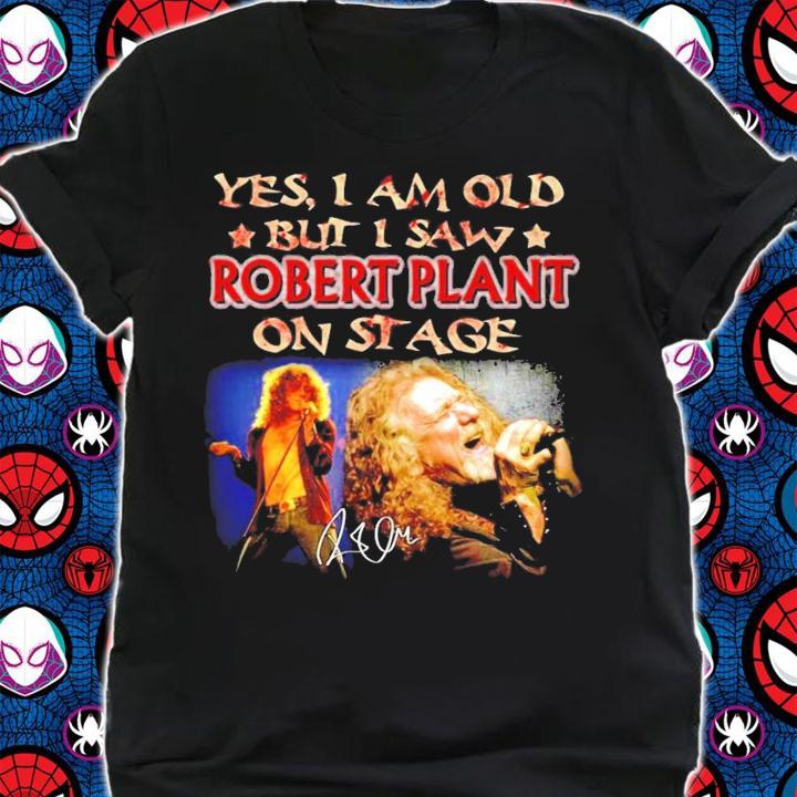 Yes I am old but I saw Robert Plant on stage signature shirt shirt