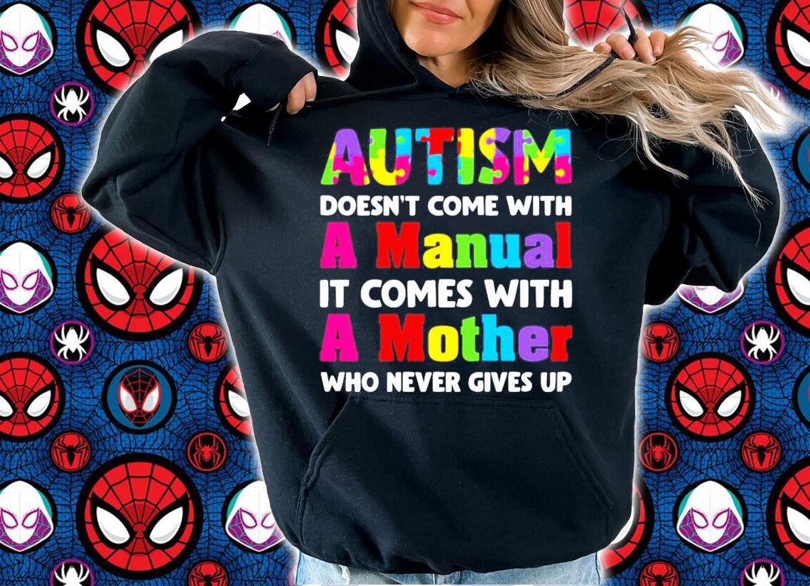 Autism does come with a manual it comes with a mother who never give up shirt