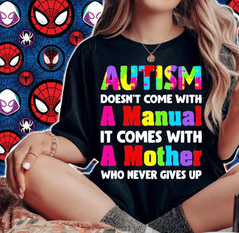 Autism does come with a manual it comes with a mother who never give up shirt