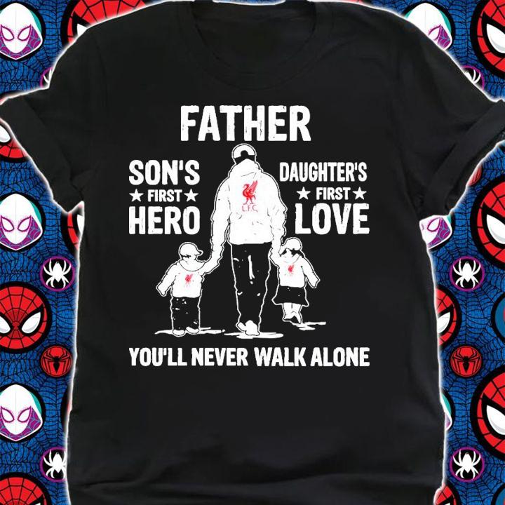 Father son's first hero daughter's first love you'll never walk alone shirt shirt