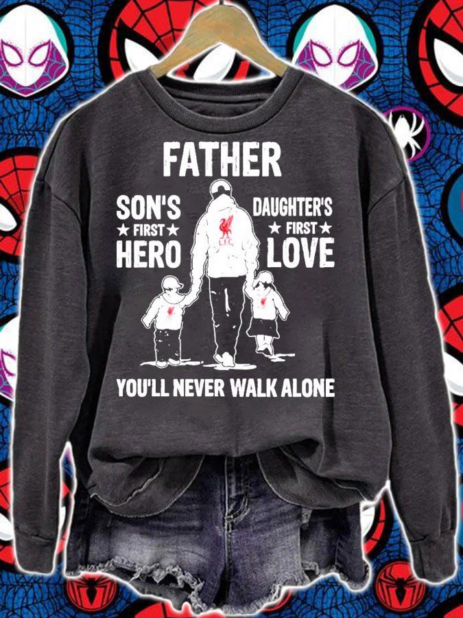 Father son's first hero daughter's first love you'll never walk alone shirt sweatshirt