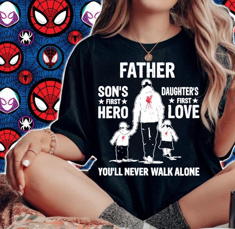 Father son's first hero daughter's first love you'll never walk alone shirt woman shirt