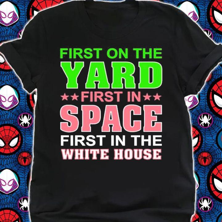 First on the yard first in space first in the white house shirt shirt