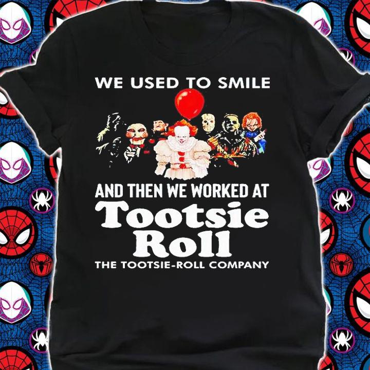 Horror movie Characters we used to smile and then we worked at Tootsie Roll logo the tootsie-roll company Halloween T-shirt