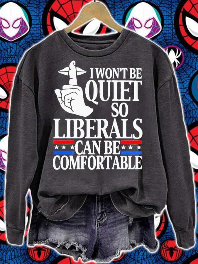 I won't be quiet so liberals can be comfortable T-shirt sweatshirt