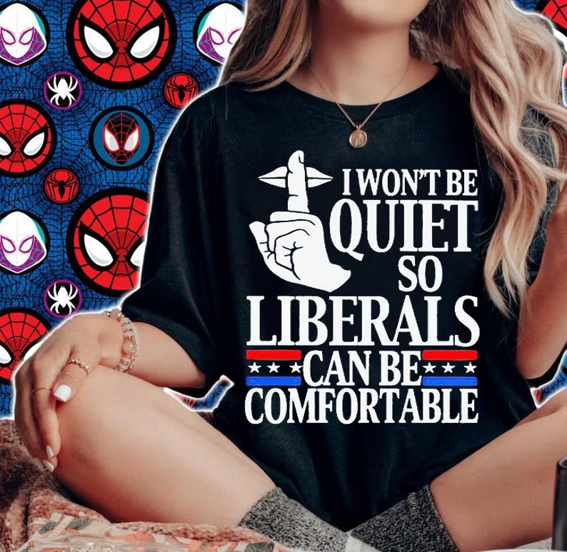 I won't be quiet so liberals can be comfortable T-shirt woman shirt