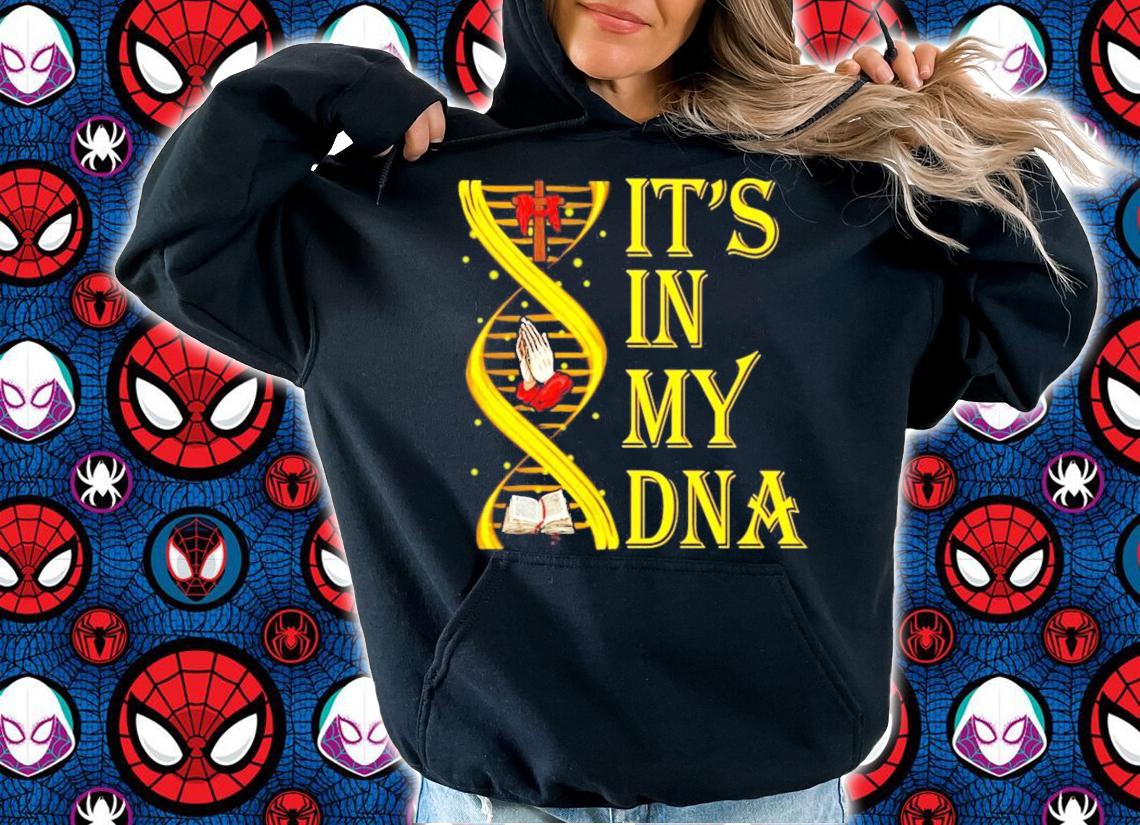 It's In my DNA shirt hoodie