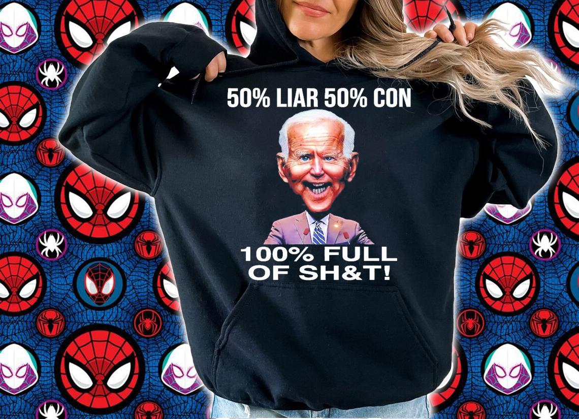 Joe Biden 50% Liar 50% Con 100%Full of shit shirt hoodie