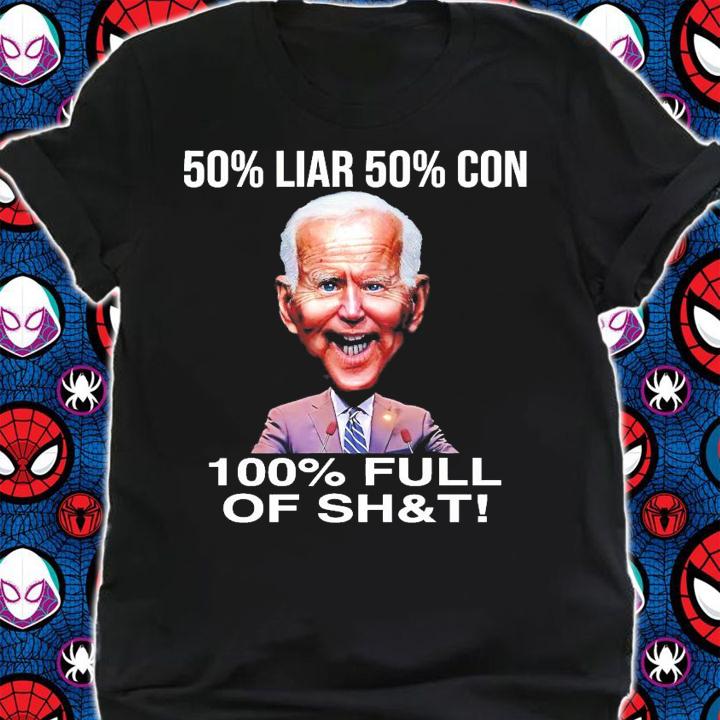 Joe Biden 50% Liar 50% Con 100%Full of shit shirt shirt