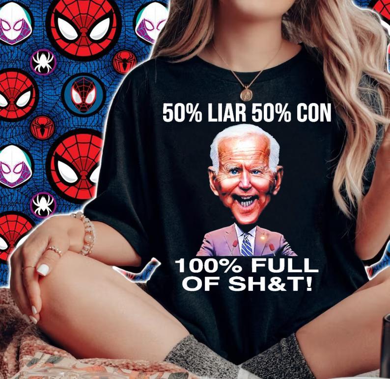 Joe Biden 50% Liar 50% Con 100%Full of shit shirt woman shirt