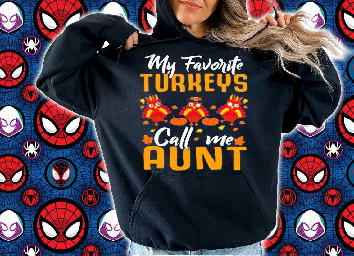 My Favorites Turkeys Call Me Aunt Thanksgiving Day Halloween shirt hoodie