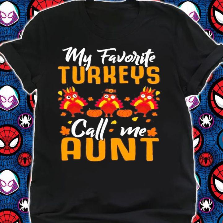 My Favorites Turkeys Call Me Aunt Thanksgiving Day Halloween shirt shirt