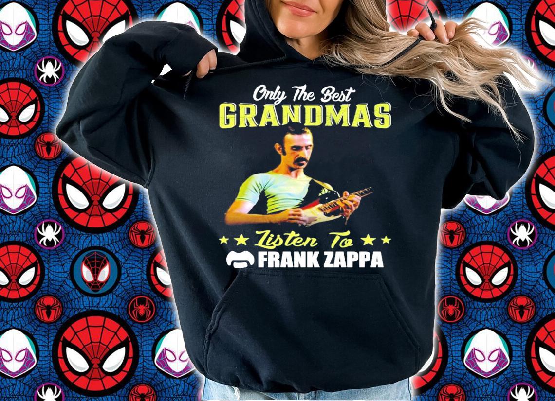 Only the best grandmas listen to Frank Zappa shirt hoodie