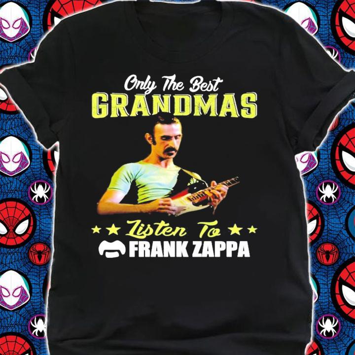 Only the best grandmas listen to Frank Zappa shirt shirt