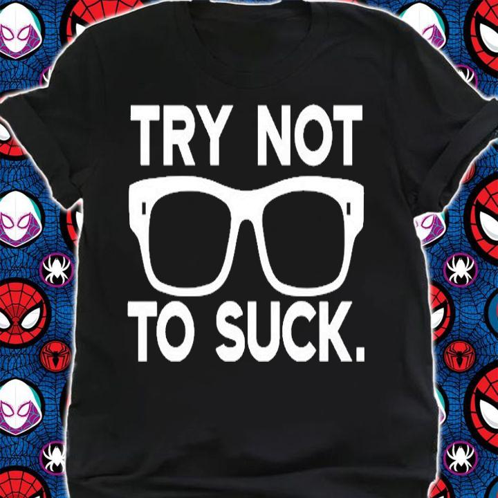 Try Not To Suck T-Shirt shirt