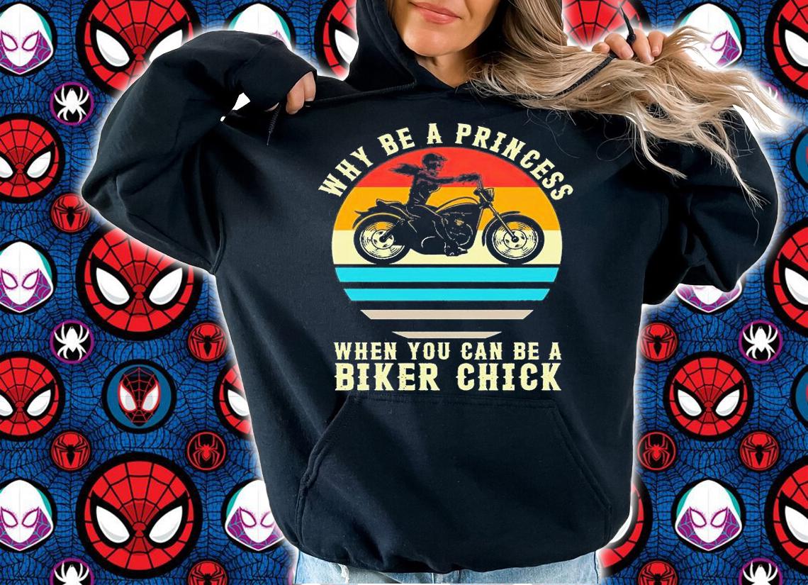 Why be a princess when You can be a biker chick shirt