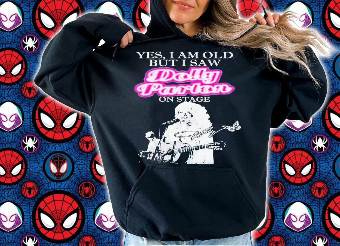 Yes I am old but I saw Dolly Parton on stage signature T-shirt