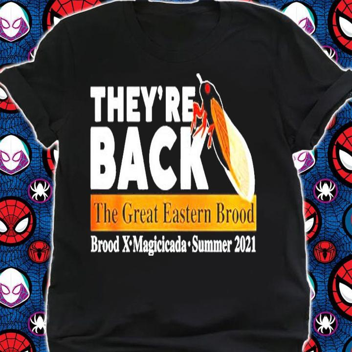 Theyre back cicada the great eastern brood Brood X Magicicada summer 2021 shirt shirt