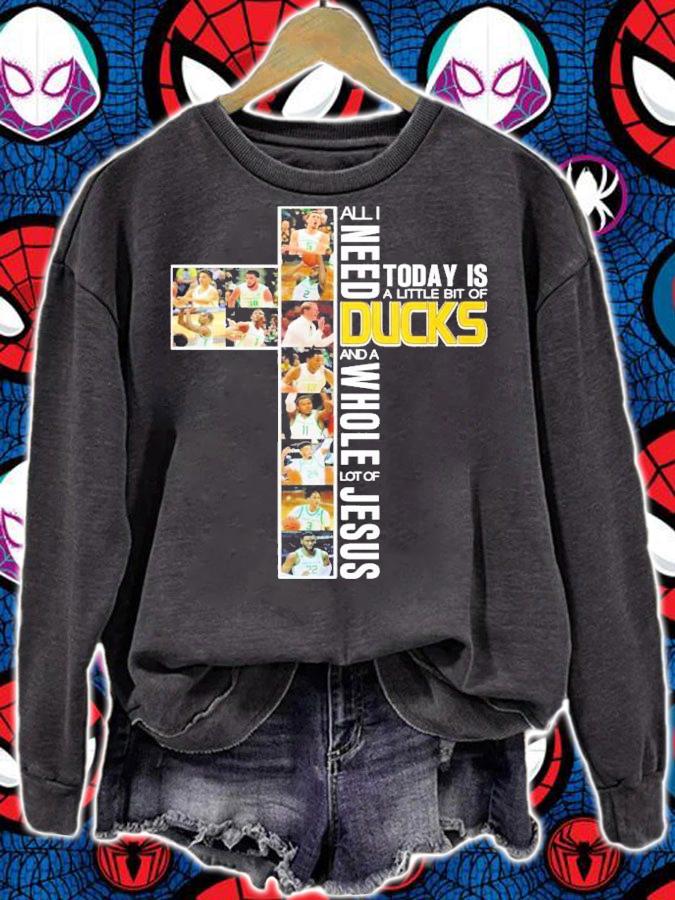 All I need today is a little bit of Ducks and a whole lot of Jesus shirt sweatshirt