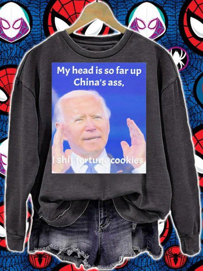 Biden my head is so far up China's ass I shit fortune cookies shirt sweatshirt