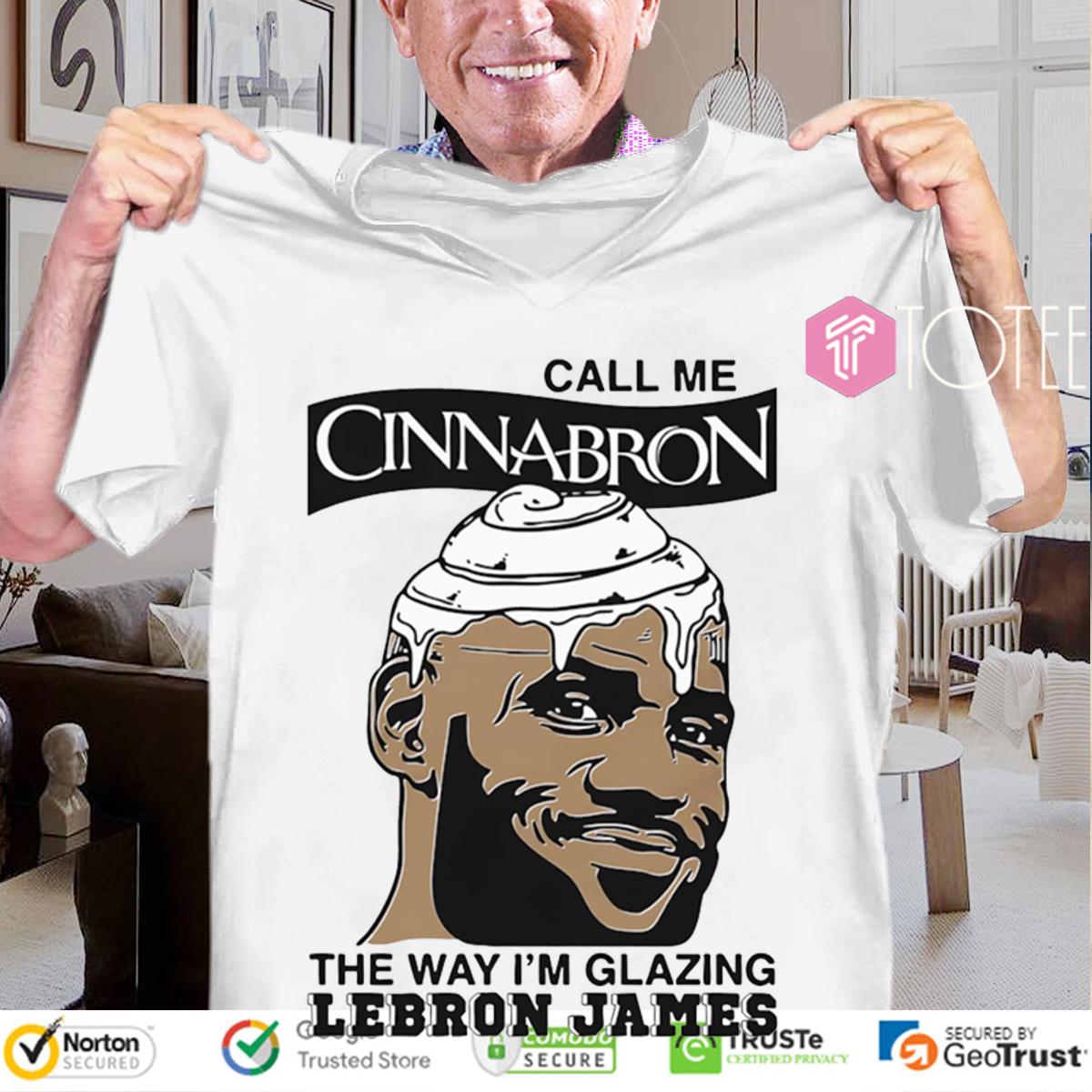 Funny Call Me Cinnabron The Way I'm Glazing Lebron James T-Shirt