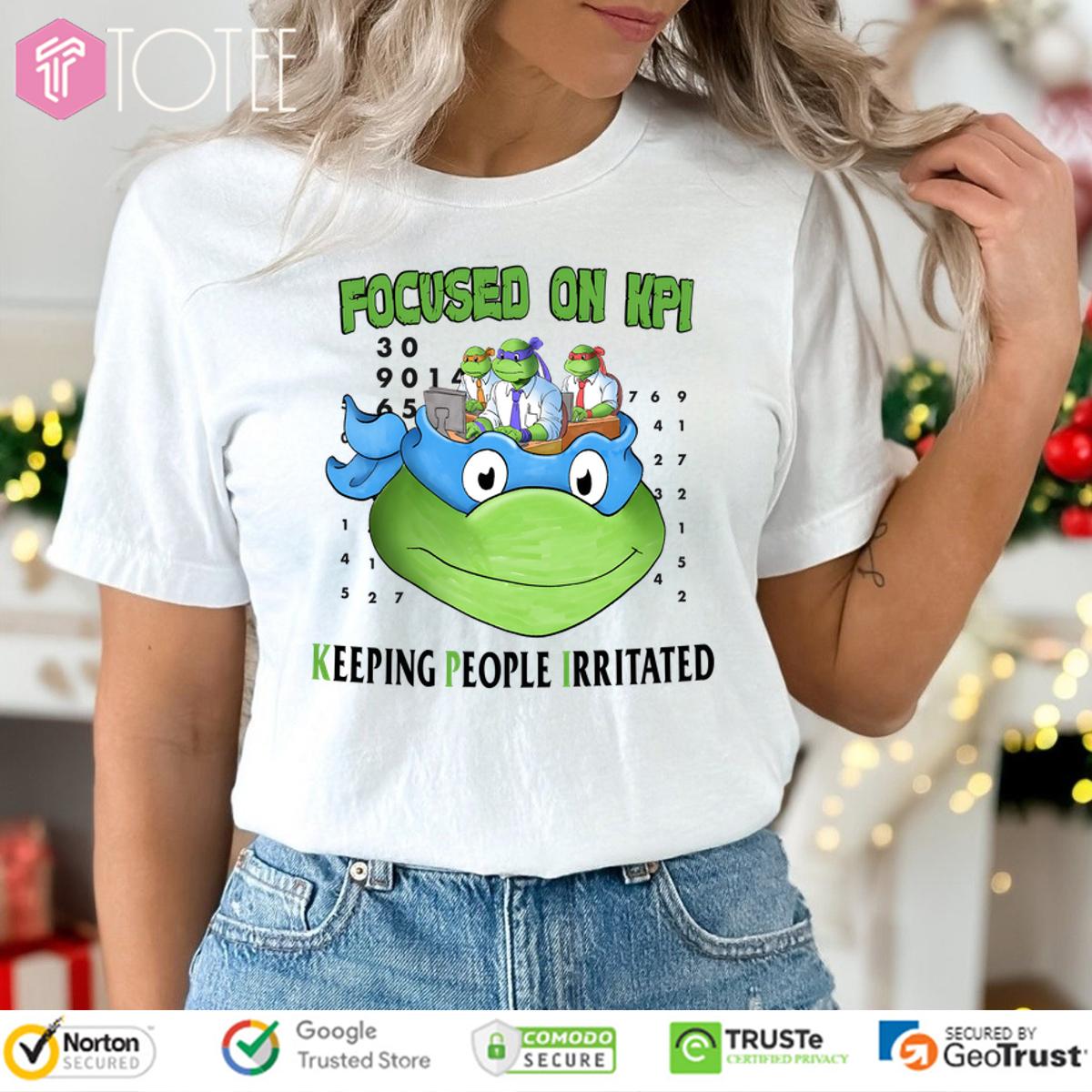 Focused On Kpi Keeping People Irritated Teenage Mutant Ninja Turtles Shirt